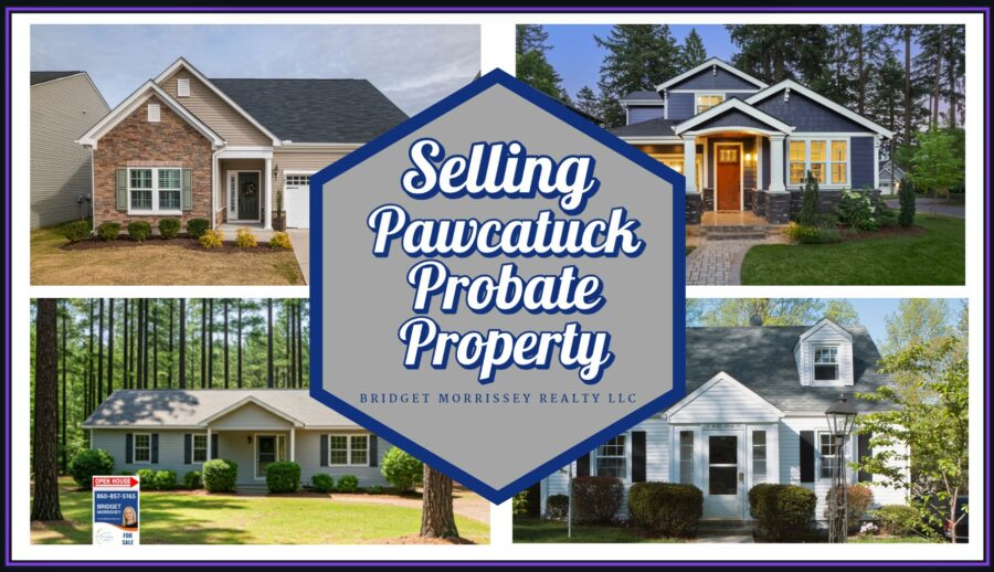 Pawcatuck homes going through probate sale process with real estate agent and family members