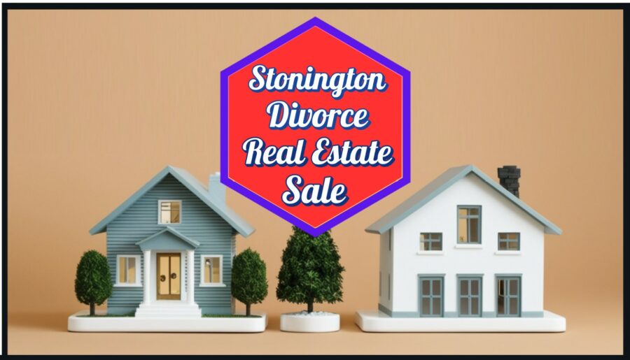 Divorce Real Estate Sale in Stonington